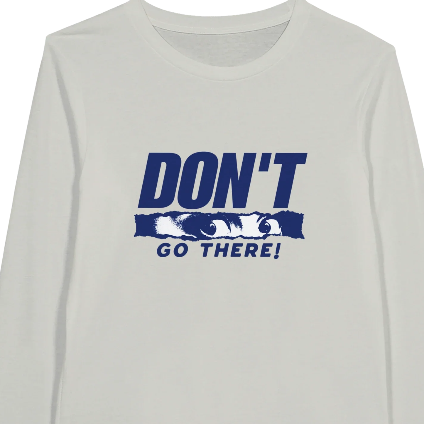 Don't Go There - Premium Unisex Long-Sleeve T-shirt