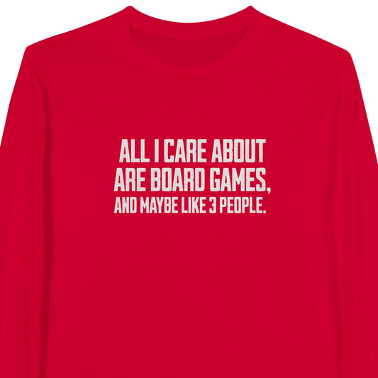 All I Care About Are Board Games And Maybe Like 3 People - Classic Unisex Long-sleeve T-shirt