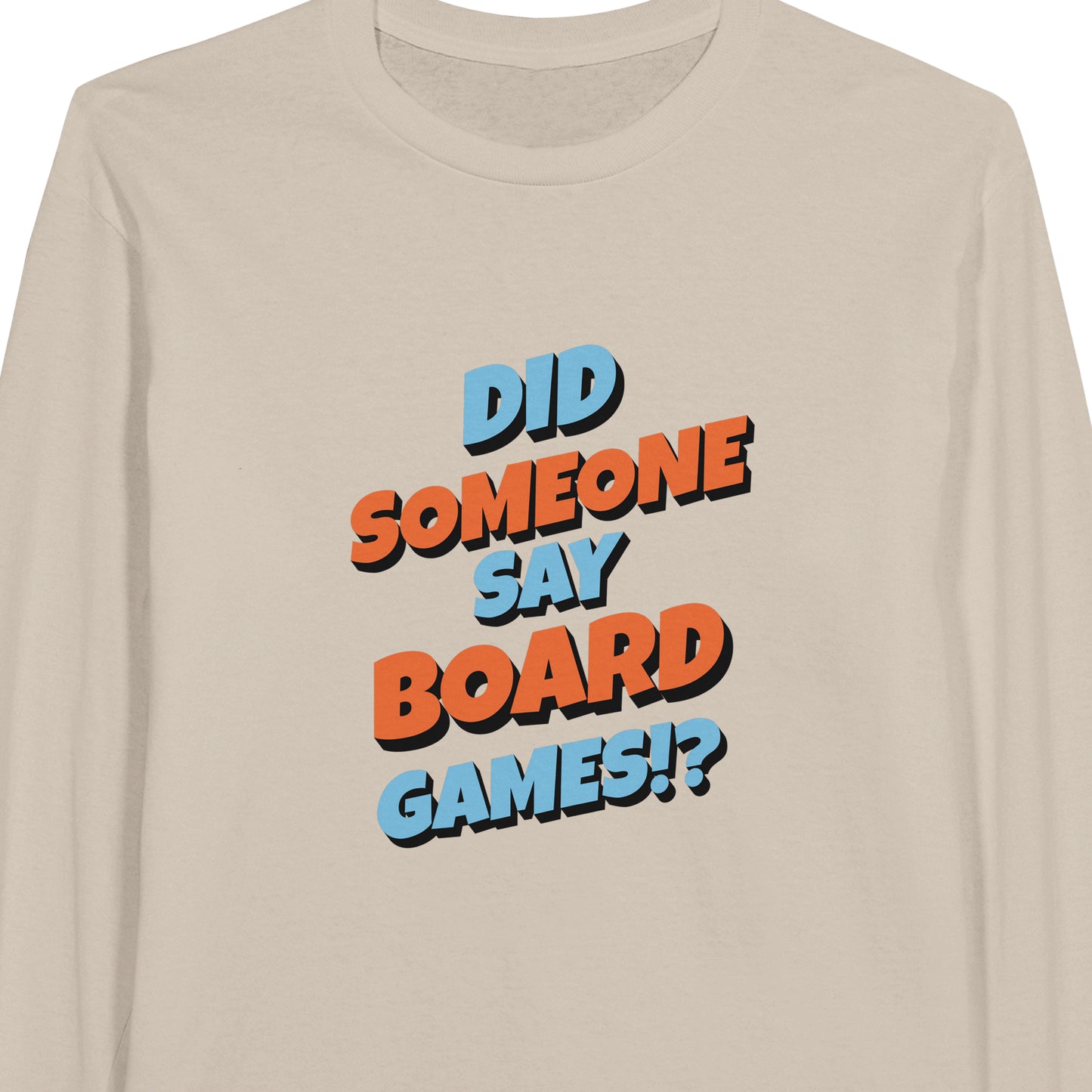 Did Someone Say Board Games? - Classic Unisex Long-sleeve T-shirt