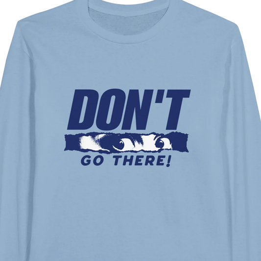 Don't Go There - Classic Unisex Long-sleeve T-shirt