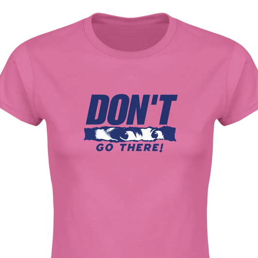 Don't Go There - Classic Womens Crewneck T-shirt