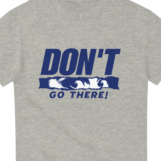 Don't Go There - Heavyweight Unisex Crewneck T-shirt