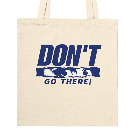 Don't Go There - Premium Tote Bag