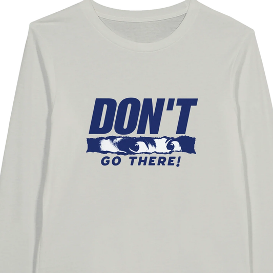 Don't Go There - Premium Unisex Long-Sleeve T-shirt