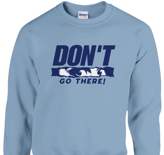 Don't Go There - Classic Unisex Crewneck Sweatshirt