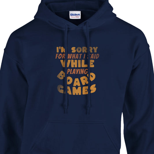 I'm Sorry For What I Said While Playing Board Games - Classic Unisex Pullover Hoodie