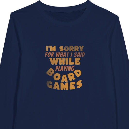 I'm Sorry For What I Said While Playing Board Games - Premium Unisex Long-Sleeve T-shirt