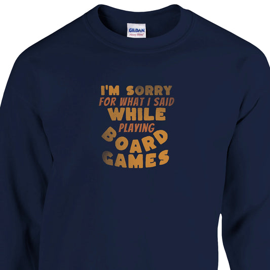 I'm Sorry For What I Said While Playing Board Games - Classic Unisex Crewneck Sweatshirt