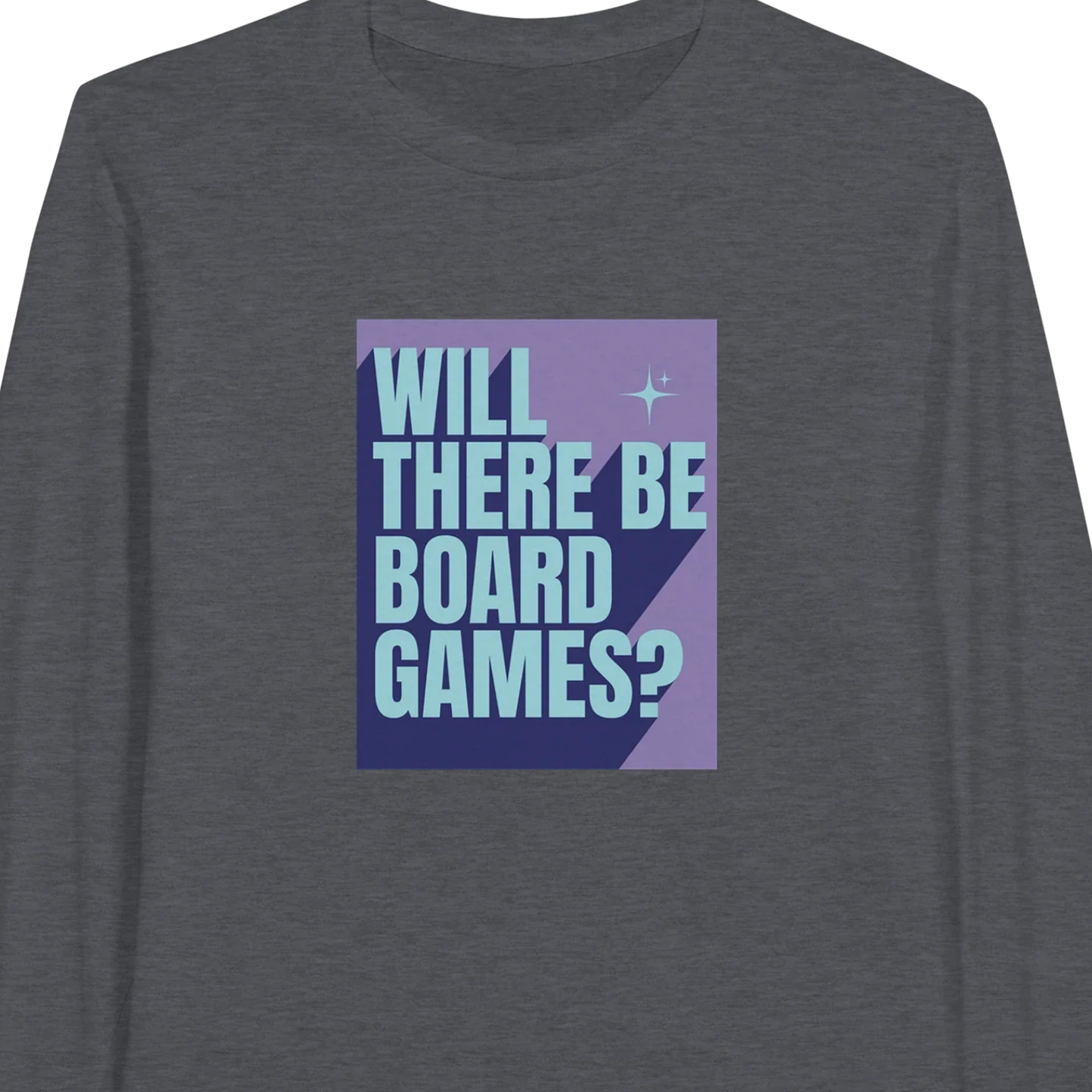 Will There Be Board Games? - Classic Unisex Long-sleeve T-shirt