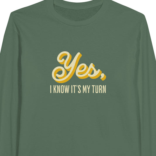 Yes, I Know it's My Turn - Classic Unisex Long-sleeve T-shirt