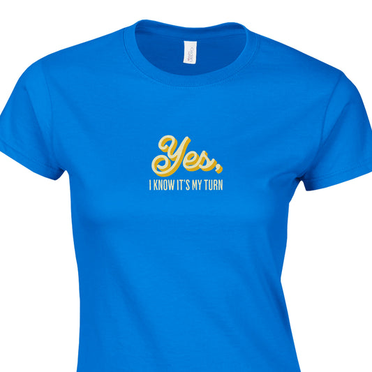 Yes, I Know It's My Turn - Classic Womens Crewneck T-shirt