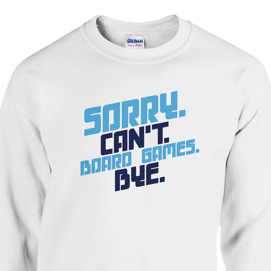 Sorry. Can't. Board Games. Bye. - Classic Unisex Crewneck Sweatshirt